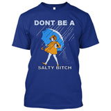 Don't Be A Salty Bitch [T-shirt/Tank Top]-Tees & Tanks-Royal Blue Tshirt-Small-Over The Boardwalk Shirts