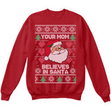 Your Mom Believes in Santa | Funny Santa Claus | Ugly Christmas Sweater [Unisex Crewneck Sweatshirt]-Crewneck Sweater (Unisex)-Red-Small-Over The Boardwalk Shirts