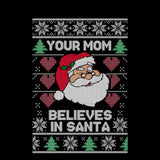 Your Mom Believes in Santa | Funny Santa Claus | Ugly Christmas Sweater [Unisex Crewneck Sweatshirt]-Over The Boardwalk Shirts