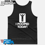 I Pooped Today! [T-shirt/Tank Top]-Tank Top (men's cut)-Black-Small-Over The Boardwalk Shirts