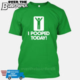 I Pooped Today! [T-shirt/Tank Top]-T-Shirt-Kelly Green-Small-Over The Boardwalk Shirts