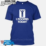 I Pooped Today! [T-shirt/Tank Top]-T-Shirt-Royal Blue-Small-Over The Boardwalk Shirts