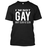 I'm Not Gay But 20$ is 20$ (Im not/I am not) [T-shirt/Tank Top]-T-Shirt-Black-Small-Over The Boardwalk Shirts