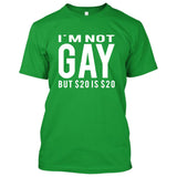 I'm Not Gay But 20$ is 20$ (Im not/I am not) [T-shirt/Tank Top]-T-Shirt-Kelly Green-Small-Over The Boardwalk Shirts