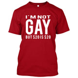 I'm Not Gay But 20$ is 20$ (Im not/I am not) [T-shirt/Tank Top]-T-Shirt-Red-Small-Over The Boardwalk Shirts