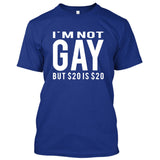 I'm Not Gay But 20$ is 20$ (Im not/I am not) [T-shirt/Tank Top]-T-Shirt-Royal Blue-Small-Over The Boardwalk Shirts