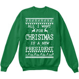 All I Want For Christmas Is A New President | Trump | Ugly Christmas Sweater [Unisex Crewneck Sweatshirt]-Crewneck Sweater (Unisex)-Green-Small-Over The Boardwalk Shirts