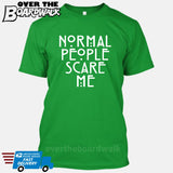 Normal People Scare Me [T-shirt/Tank Top]-T-Shirt-Kelly Green-Small-Over The Boardwalk Shirts