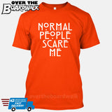 Normal People Scare Me [T-shirt/Tank Top]-Over The Boardwalk Shirts