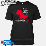 If ur happy and u know it clap your OH (Tiny Arms T-Rex Short-Arms) [T-shirt/Tank Top]-T-Shirt-Black-Small-Over The Boardwalk Shirts