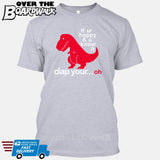 If ur happy and u know it clap your OH (Tiny Arms T-Rex Short-Arms) [T-shirt/Tank Top]-T-Shirt-Heather Grey-Small-Over The Boardwalk Shirts