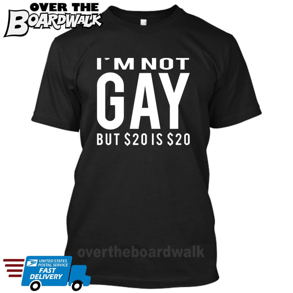 I'm Not Gay But 20$ is 20$ (Im not/I am not) [T-shirt/Tank Top]-Over The Boardwalk Shirts